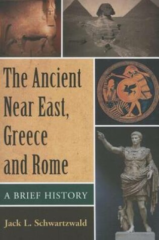 Cover of Ancient Near East, Greece and Rome, The: A Brief History