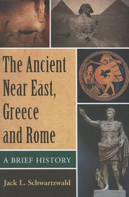 Book cover for Ancient Near East, Greece and Rome, The: A Brief History