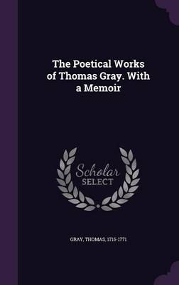 Book cover for The Poetical Works of Thomas Gray. with a Memoir