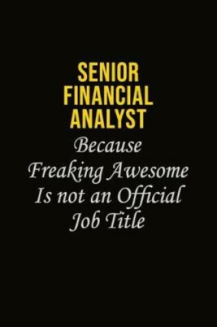 Cover of Senior Financial Analyst Because Freaking Awesome Is Not An Official Job Title