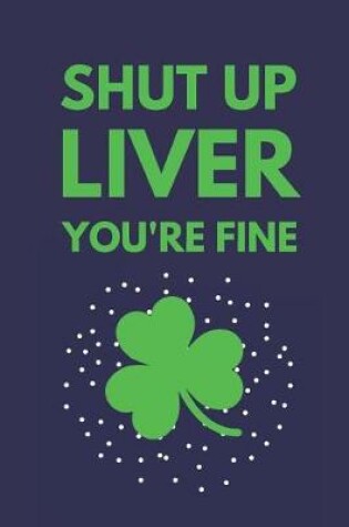 Cover of Shut Up Liver You're Fine