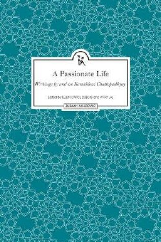 Cover of A Passionate Life - Writings by and on Kamladevi Chattopadhyay