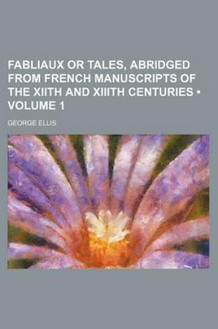 Cover of Fabliaux or Tales, Abridged from French Manuscripts of the Xiith and XIIIth Centuries (Volume 1)