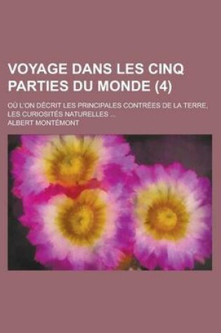 Cover of Voyage Dans Les Cinq Parties Du Monde; Ou L'On Decrit Les Principales Contrees de La Terre, Les Curiosites Naturelles ... (4)