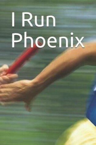 Cover of I Run Phoenix