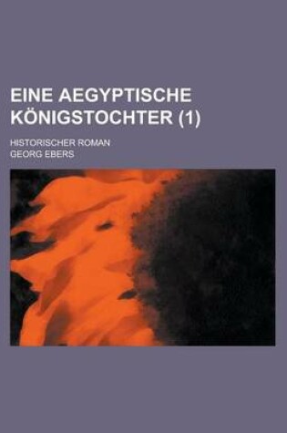 Cover of Eine Aegyptische Konigstochter; Historischer Roman (1 )