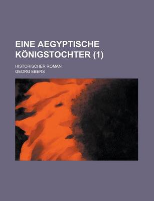 Book cover for Eine Aegyptische Konigstochter; Historischer Roman (1 )