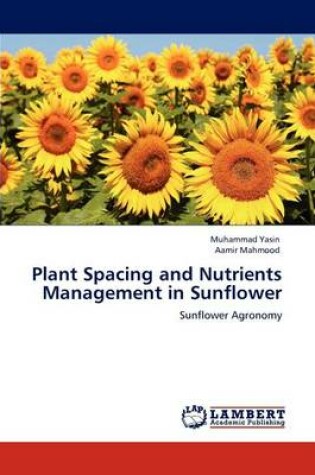 Cover of Plant Spacing and Nutrients Management in Sunflower