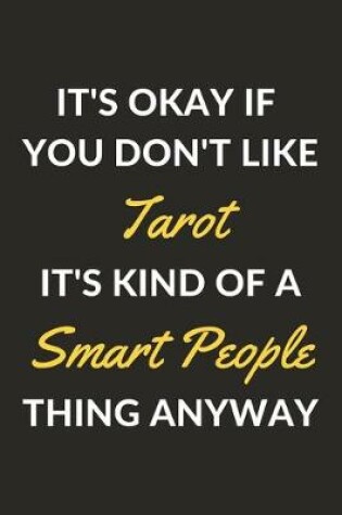 Cover of It's Okay If You Don't Like Tarot It's Kind Of A Smart People Thing Anyway