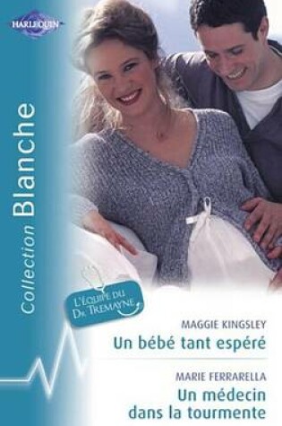 Cover of Un Bebe Tant Espere - Un Medecin Dans La Tourmente (Harlequin Blanche)