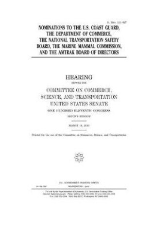 Cover of Nominations to the U.S. Coast Guard, the Department of Commerce, the National Transportation Safety Board, the Marine Mammal Commission, and the Amtrak board of directors