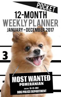 Cover of 2017 Pocket Weekly Planner - Most Wanted Pomeranian