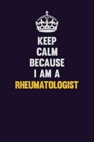 Cover of Keep Calm Because I Am A Rheumatologist