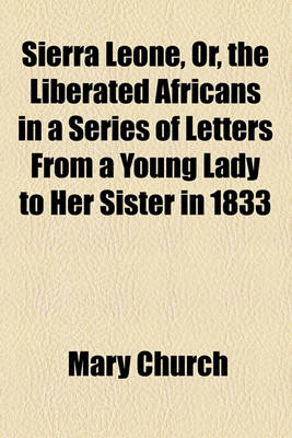 Book cover for Sierra Leone, Or, the Liberated Africans in a Series of Letters from a Young Lady to Her Sister in 1833