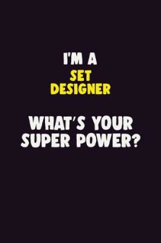 Cover of I'M A Set Designer, What's Your Super Power?