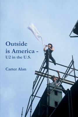 Book cover for Outside Is America: U2 in the U.S.