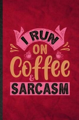 Cover of I Run on Coffee Sarcasm