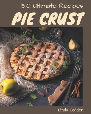 Book cover for 150 Ultimate Pie Crust Recipes