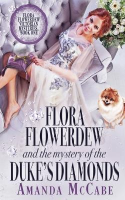 Book cover for Flora Flowerdew & the Mystery of the Duke's Diamonds