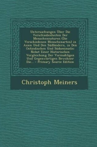 Cover of Untersuchungen Uber Die Verschiedenheiten Der Menschennaturen (Die Verschiedenen Menschenarten) in Asien Und Den Sudlandern, in Den Ostindischen Und Sudseeinseln