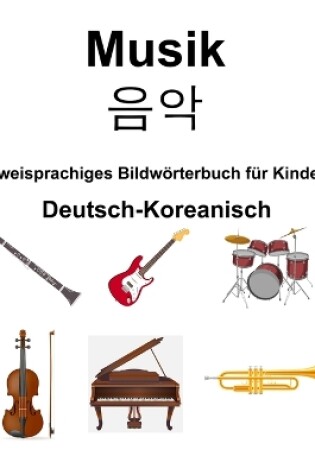 Cover of Deutsch-Koreanisch Musik / 음악 Zweisprachiges Bildw�rterbuch f�r Kinder