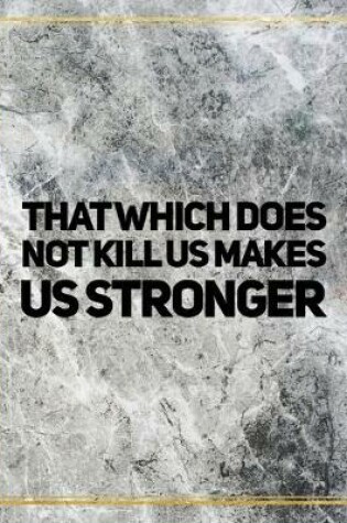 Cover of That which does not kill us makes us stronger.
