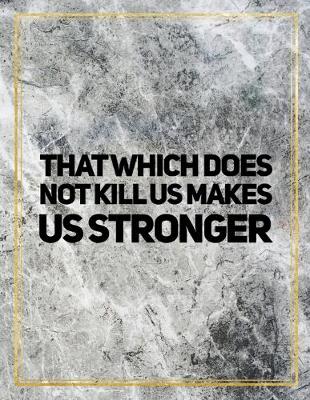 Book cover for That which does not kill us makes us stronger.