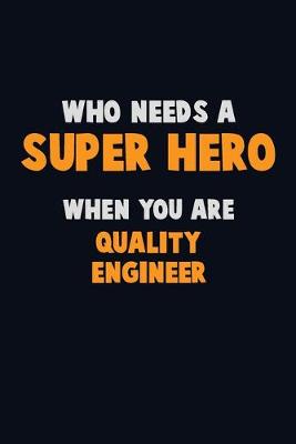 Book cover for Who Need A SUPER HERO, When You Are Quality Engineer