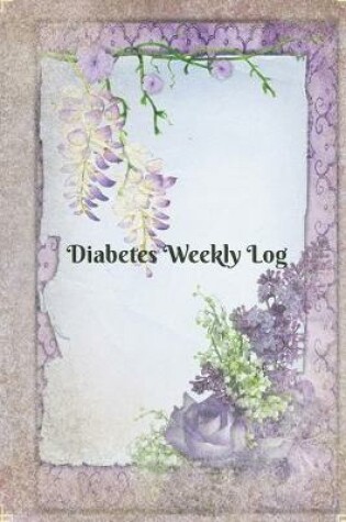 Cover of Diabetes Weekly Log - 52 Week Planner - Flowers and Vines In Purple and Blue