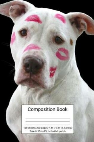 Cover of Composition Book 100 Sheets/200 Pages/7.44 X 9.69 In. College Ruled/ White Pitbull with Lipstick