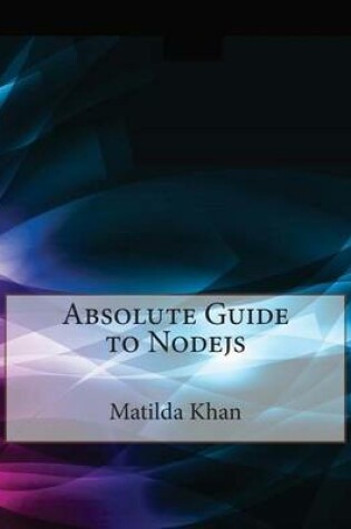 Cover of Absolute Guide to Nodejs