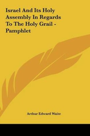 Cover of Israel and Its Holy Assembly in Regards to the Holy Grail - Pamphlet