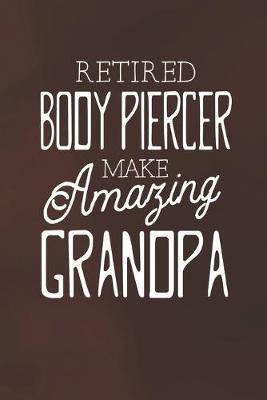 Book cover for Retired Body Piercer Make Amazing Grandpa