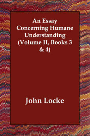 Cover of An Essay Concerning Humane Understanding (Volume II, Books 3 & 4)