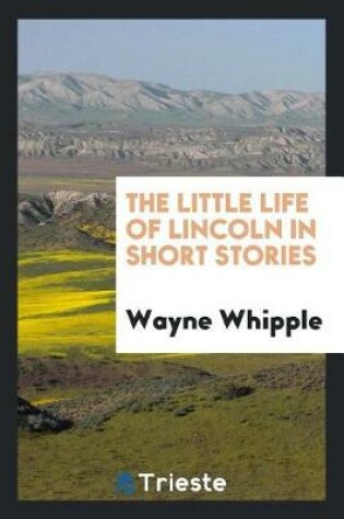 Cover of The Little Life of Lincoln in Short Stories