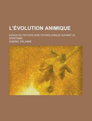 Book cover for L'Evolution Animique; Essais de Psychologie Physiologique Suivant Le Spiritisme