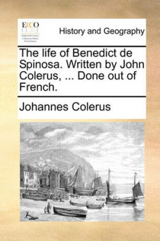 Cover of The Life of Benedict de Spinosa. Written by John Colerus, ... Done Out of French.