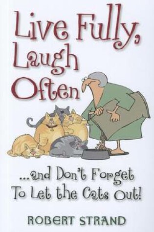 Cover of Live Fully, Laugh Often and Don't Forget to Let the Cats Out!