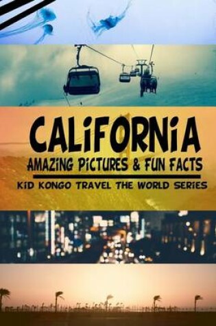 Cover of California Amazing Pictures & Fun Facts (Kid Kongo Travel The World Series )(Boo