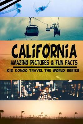 Book cover for California Amazing Pictures & Fun Facts (Kid Kongo Travel The World Series )(Boo