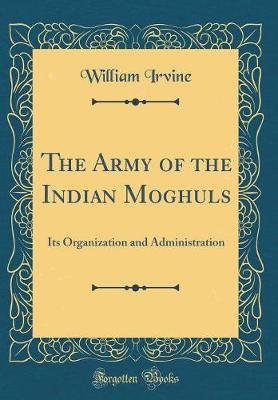 Book cover for The Army of the Indian Moghuls