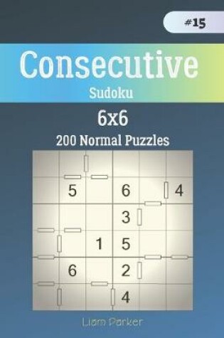 Cover of Consecutive Sudoku - 200 Normal Puzzles 6x6 vol.15