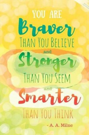 Cover of You Are Braver Than You Believe and Stronger Than You Seem and Smarter Than You Think - A. A. Milne - Dotted Journal