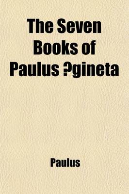 Book cover for The Seven Books of Paulus Aegineta (Volume 1)