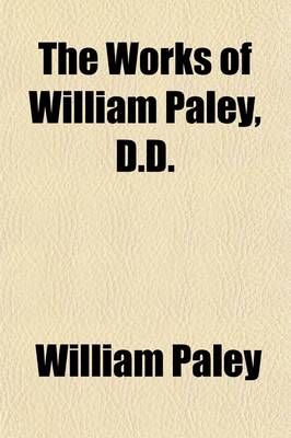 Book cover for The Works of William Paley, D.D. (Volume 3); The Principles of Moral and Political Philosophy