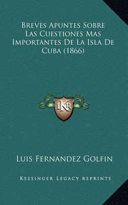 Book cover for Breves Apuntes Sobre Las Cuestiones Mas Importantes de La Isla de Cuba (1866)