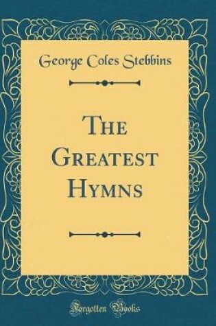 Cover of The Greatest Hymns (Classic Reprint)