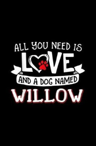 Cover of All you need is love and a dog named Willow small large