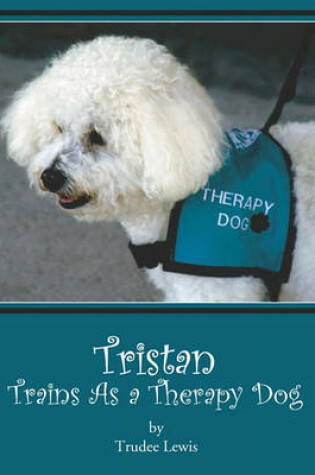 Cover of Tristan Trains as a Therapy Dog