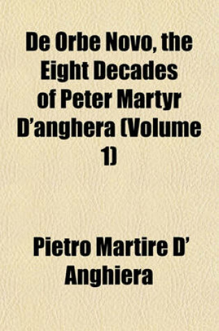 Cover of de Orbe Novo, the Eight Decades of Peter Martyr D'Anghera (Volume 1)